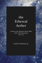 book The Ethereal Aether: A History of the Michelson-Morley-Miller Aether-drift Experiments, 1880-1930