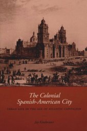 book The Colonial Spanish-American City: Urban Life in the Age of Atlantic Capitalism