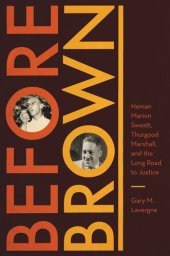 book Before Brown: Heman Marion Sweatt, Thurgood Marshall, and the Long Road to Justice