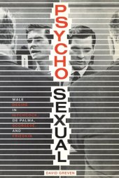 book Psycho-Sexual: Male Desire in Hitchcock, De Palma, Scorsese, and Friedkin