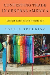 book Contesting Trade in Central America: Market Reform and Resistance