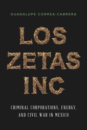 book Los Zetas Inc.: Criminal Corporations, Energy, and Civil War in Mexico