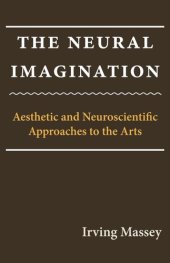 book The Neural Imagination: Aesthetic and Neuroscientific Approaches to the Arts