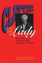 book Claytie and the Lady: Ann Richards, Gender, and Politics in Texas