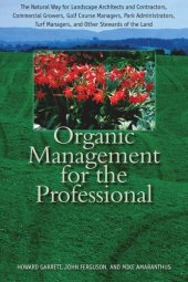 book Organic Management for the Professional: The Natural Way for Landscape Architects and Contractors, Commercial Growers, Golf Course Managers, Park Administrators, Turf Managers, and Other Stewards of the Land