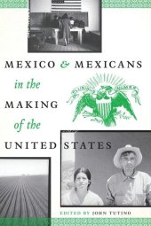 book Mexico and Mexicans in the Making of the United States