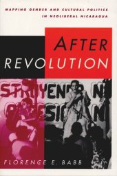 book After Revolution: Mapping Gender and Cultural Politics in Neoliberal Nicaragua