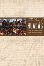 book The Power of Huacas: Change and Resistance in the Andean World of Colonial Peru