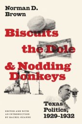 book Biscuits, the Dole, and Nodding Donkeys: Texas Politics, 1929-1932