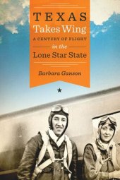 book Texas Takes Wing: A Century of Flight in the Lone Star State