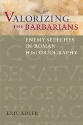 book Valorizing the Barbarians: Enemy Speeches in Roman Historiography