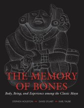 book The Memory of Bones: Body, Being, and Experience among the Classic Maya