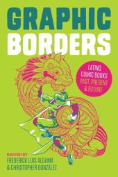 book Graphic Borders: Latino Comic Books Past, Present, and Future