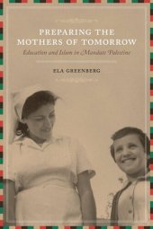 book Preparing the Mothers of Tomorrow: Education and Islam in Mandate Palestine