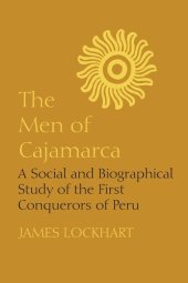 book The Men of Cajamarca: A Social and Biographical Study of the First Conquerors of Peru