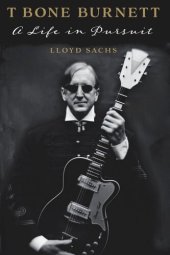 book T Bone Burnett: A Life in Pursuit