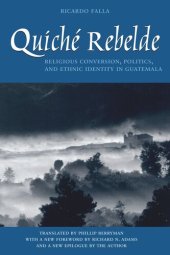 book Quiché Rebelde: Religious Conversion, Politics, and Ethnic Identity in Guatemala