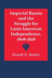 book Imperial Russia and the Struggle for Latin American Independence, 1808–1828