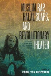 book Muslim Rap, Halal Soaps, and Revolutionary Theater: Artistic Developments in the Muslim World