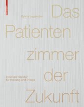 book Das Patientenzimmer der Zukunft: Innenarchitektur für Heilung und Pflege