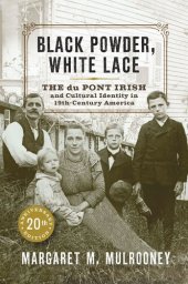 book Black Powder, White Lace: The du Pont Irish and Cultural Identity in Nineteenth-Century America