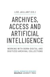 book Archives, Access and Artificial Intelligence: Working with Born-Digital and Digitized Archival Collections