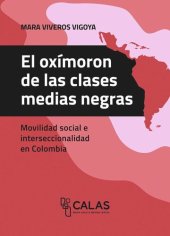 book El oxímoron de las clases medias negras: Movilidad social e interseccionalidad en Colombia