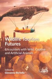 book Wildlife Tourism Futures: Encounters with Wild, Captive and Artificial Animals