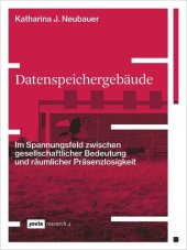 book Datenspeichergebäude: Im Spannungsfeld zwischen gesellschaftlicher Bedeutung und räumlicher Präsenzlosigkeit