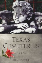 book Texas Cemeteries: The Resting Places of Famous, Infamous, and Just Plain Interesting Texans