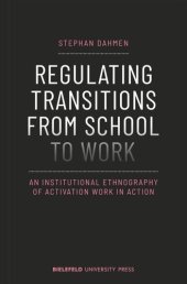 book Regulating Transitions from School to Work: An Institutional Ethnography of Activation Work in Action