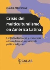 book Crisis del multiculturalismo en América Latina: Conflictividad social y respuestas críticas desde el pensamiento político indígena