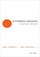 book Entwerfen gestalten / Shaping Design: Medien der Architekturkonzeption / Media of Architectural Conception