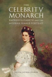 book The Celebrity Monarch: Empress Elisabeth and the Modern Female Portrait