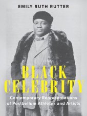 book Black Celebrity: Contemporary Representations of Postbellum Athletes and Artists