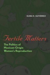 book Fertile Matters: The Politics of Mexican-Origin Women's Reproduction