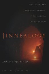 book Jinnealogy: Time, Islam, and Ecological Thought in the Medieval Ruins of Delhi