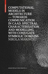 book Computational Models in Architecture: Towards Communication in CAAD. Spectral Characterisation 
and Modelling with Conjugate Symbolic Domains