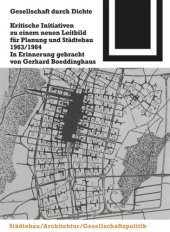 book Gesellschaft durch Dichte: Kritische Initiativen zu einem neuen Leitbild für Planung und Städtebau 1963/1964