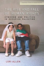 book The Rise and Fall of Human Rights: Cynicism and Politics in Occupied Palestine