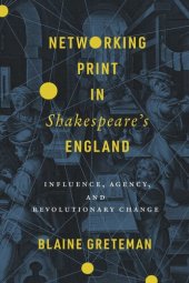 book Networking Print in Shakespeare’s England: Influence, Agency, and Revolutionary Change