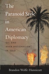 book The Paranoid Style in American Diplomacy: Oil and Arab Nationalism in Iraq