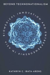 book Beyond Technonationalism: Biomedical Innovation and Entrepreneurship in Asia