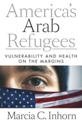 book America’s Arab Refugees: Vulnerability and Health on the Margins