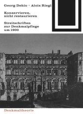 book Georg Dehio und Alois Riegl – Konservieren, nicht restaurieren.: Streitschriften zur Denkmalpflege um 1900