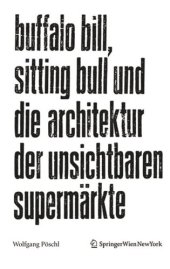 book Buffalo Bill, Sitting Bull und die Architektur der unsichtbaren Supermärkte