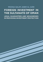 book Foreign Investment in the Sultanate of Oman: Legal Guarantees and Weaknesses in Providing Investment Protection