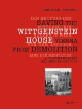 book Die Rettung des Wittgenstein Hauses in Wien vor dem Abbruch. Saving the Wittgenstein House Vienna from Demolition: Eine Dokumentation. A Documentation 06/1969 – 21/06/1971