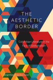 book The Aesthetic Border: Colombian Literature in the Face of Globalization