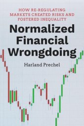 book Normalized Financial Wrongdoing: How Re-regulating Markets Created Risks and Fostered Inequality